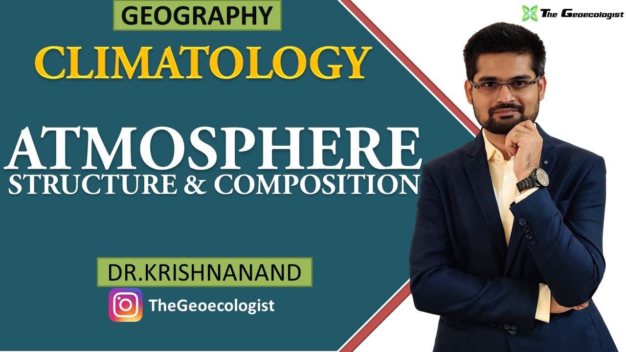 Atmosphere: Structure and Composition | Climatology | Dr. Krishnanand