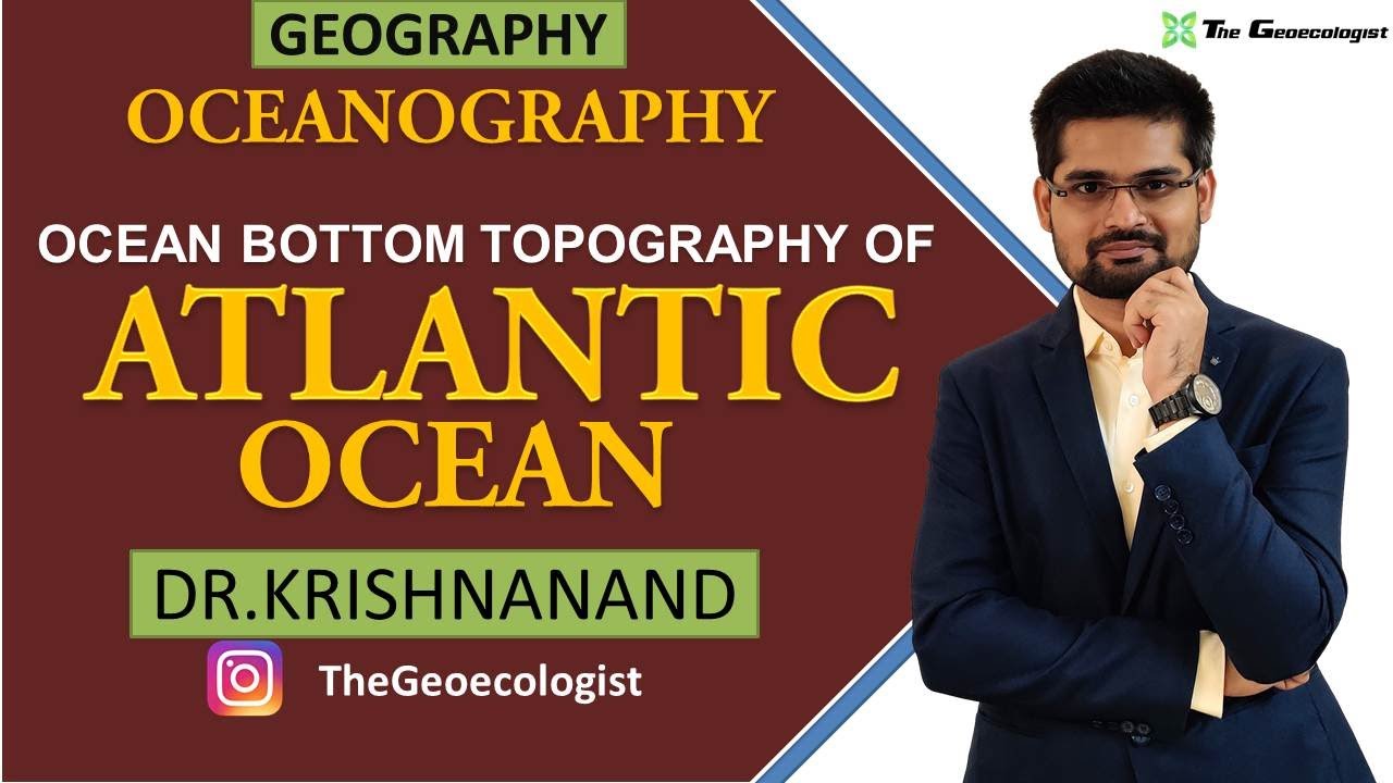 Bottom Topography of Atlantic Ocean |Oceanography |Dr. Krishnanand