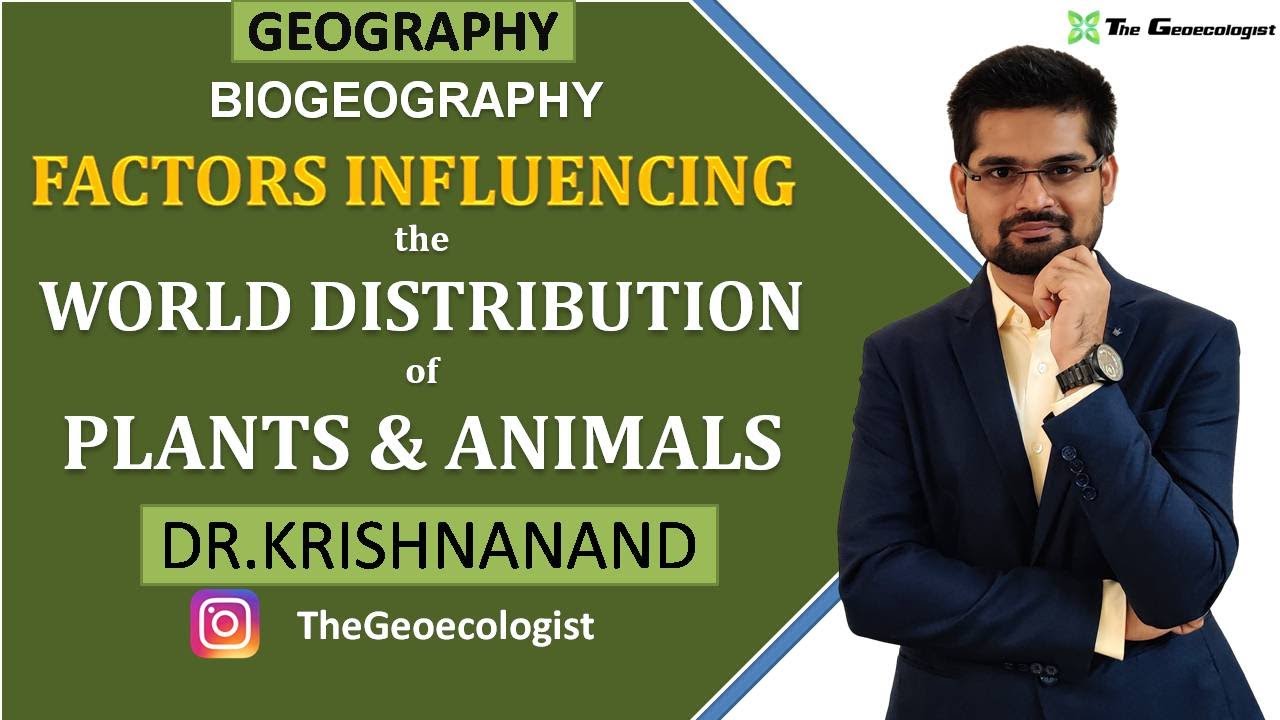 Factors Influencing the World Distribution of Plants and Animals| Biogeography | Dr. Krishnanand