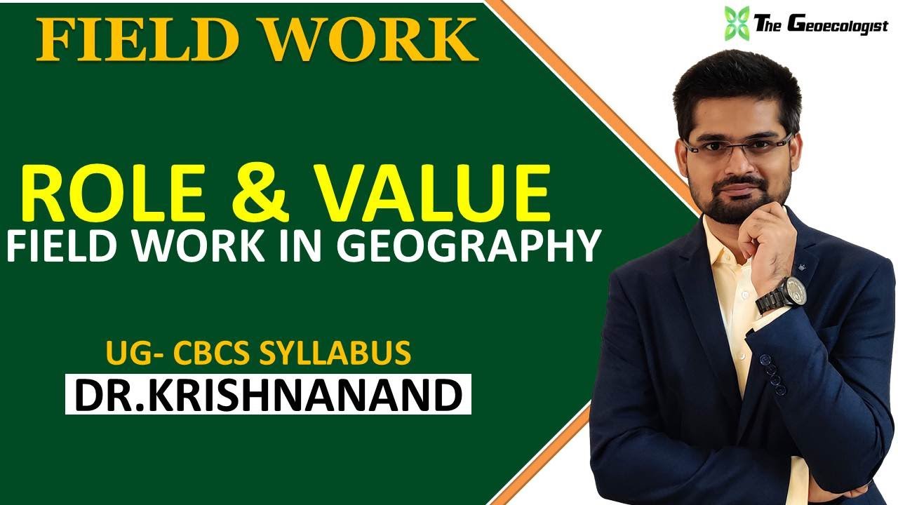 Field Work in Geography| ROLE AND VALUE | Session: 4