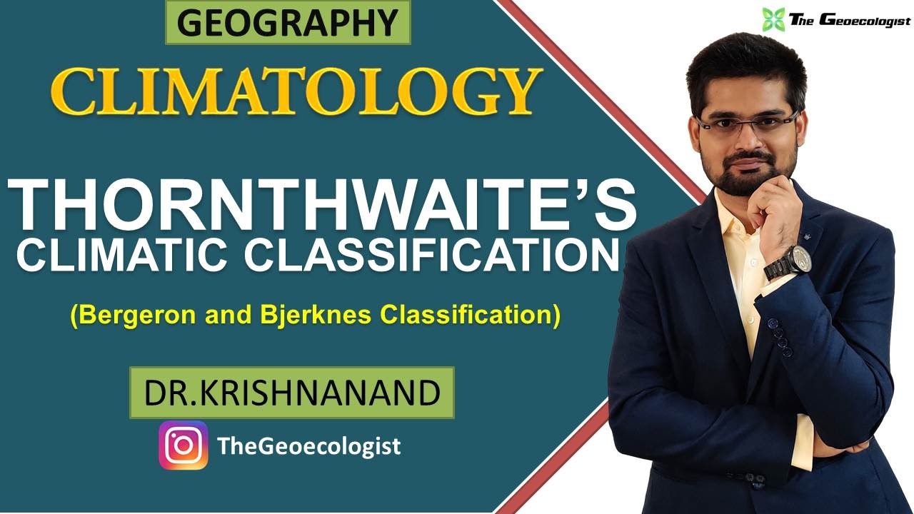 Thornthwaite Climatic Classification | Bergeron &  Bjerknes Classification | Dr. Krishnanand
