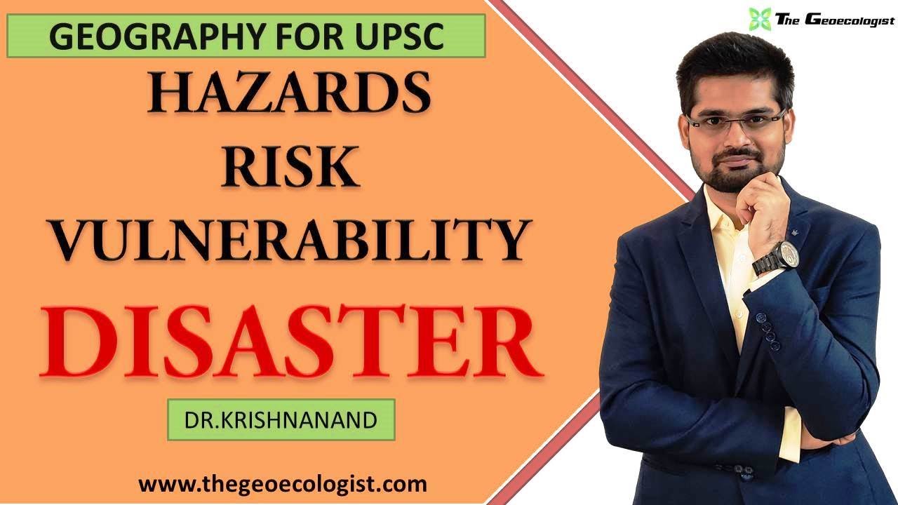 Understanding Disasters, Hazards,Risk and Vulnerability | By Dr.Krishnanand