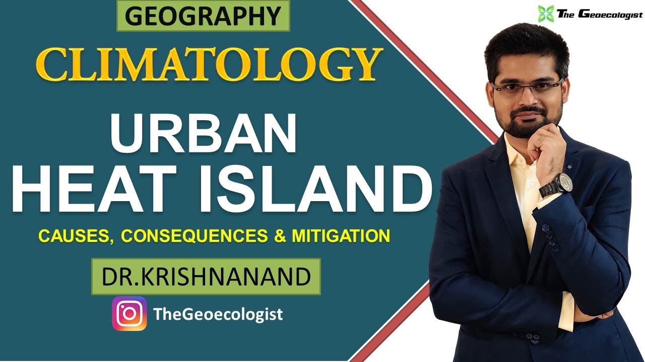 Urban Heat Island | Causes, Consequences and Mitigation | Climatology | Dr. Krishnanand