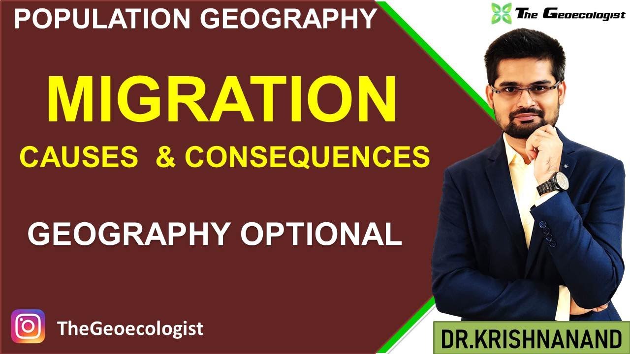 Causes and Consequences of Migration- Population Geography- Geoecologist-UPSC