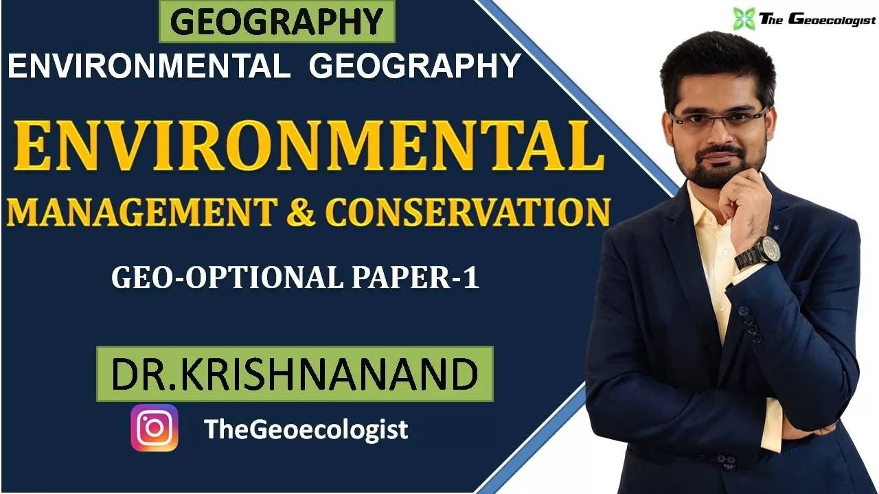 Environmental Management and Conservation| Environmental Geography |  Dr. Krishnanand