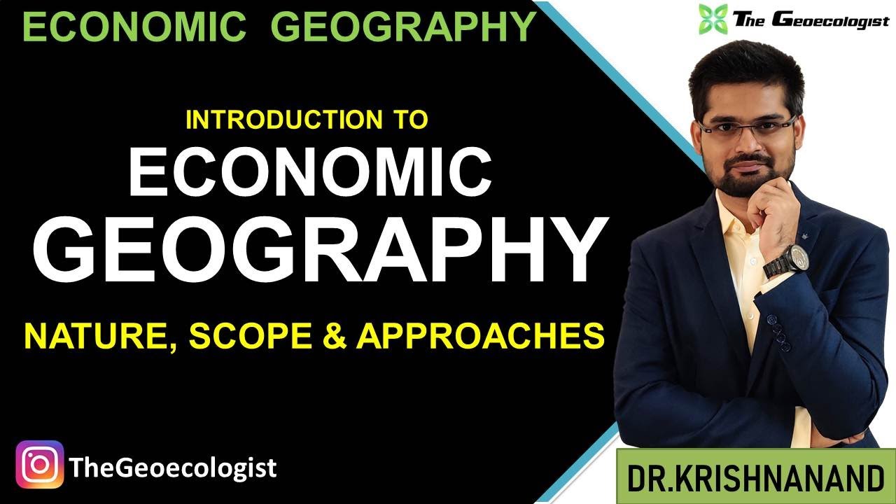 Nature and Scope of Economic Geography l Economic Geography UPSC