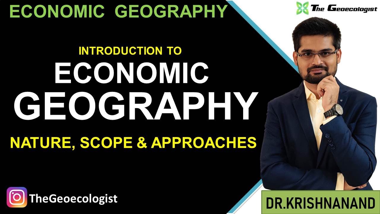 Nature And Scope Of Economic Geography L Economic Geography UPSC 