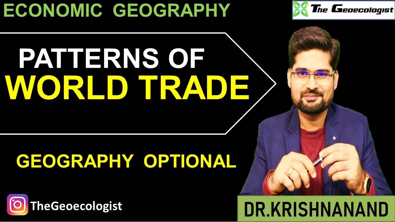 Patterns of World Trade -Economic Geography -UPSC