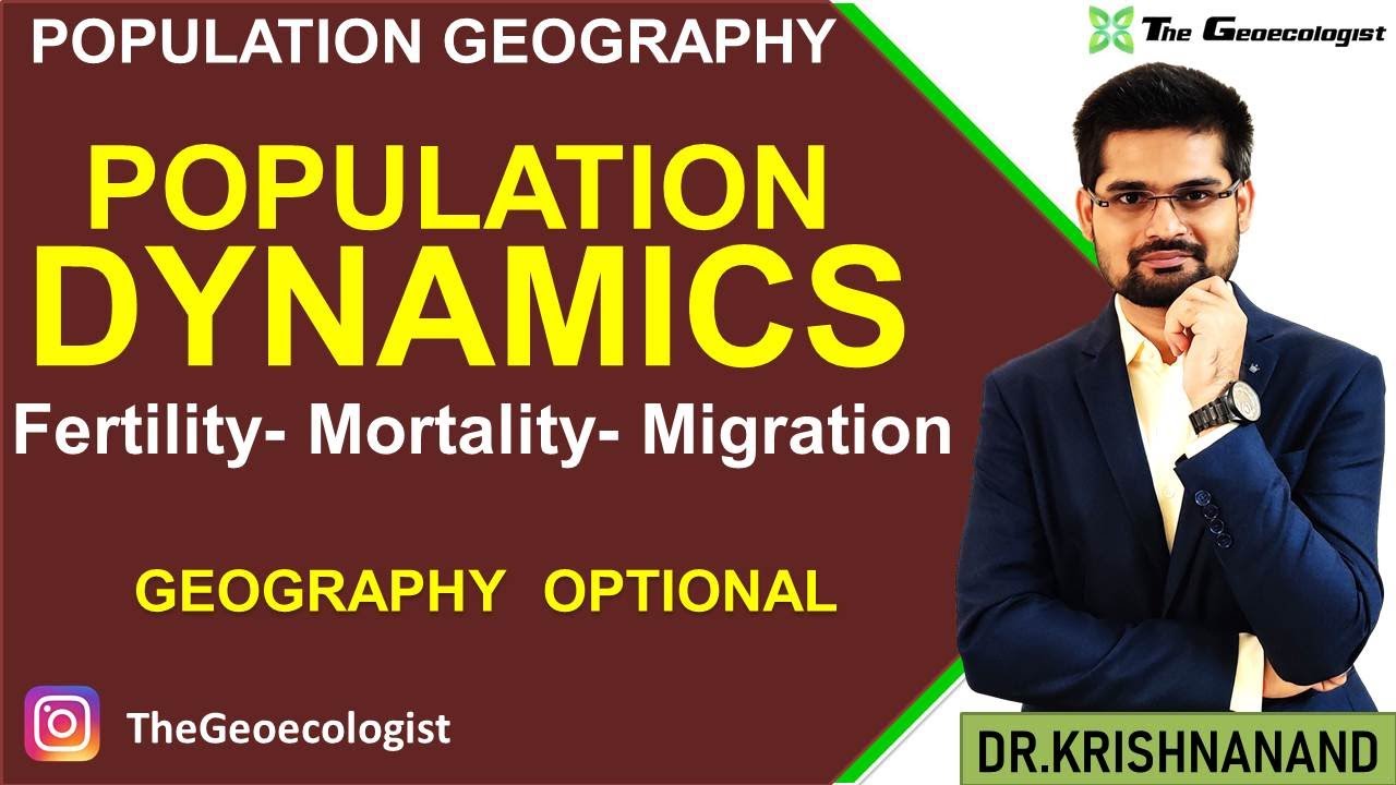 Population Dynamics: Fertility , Mortality and Migration