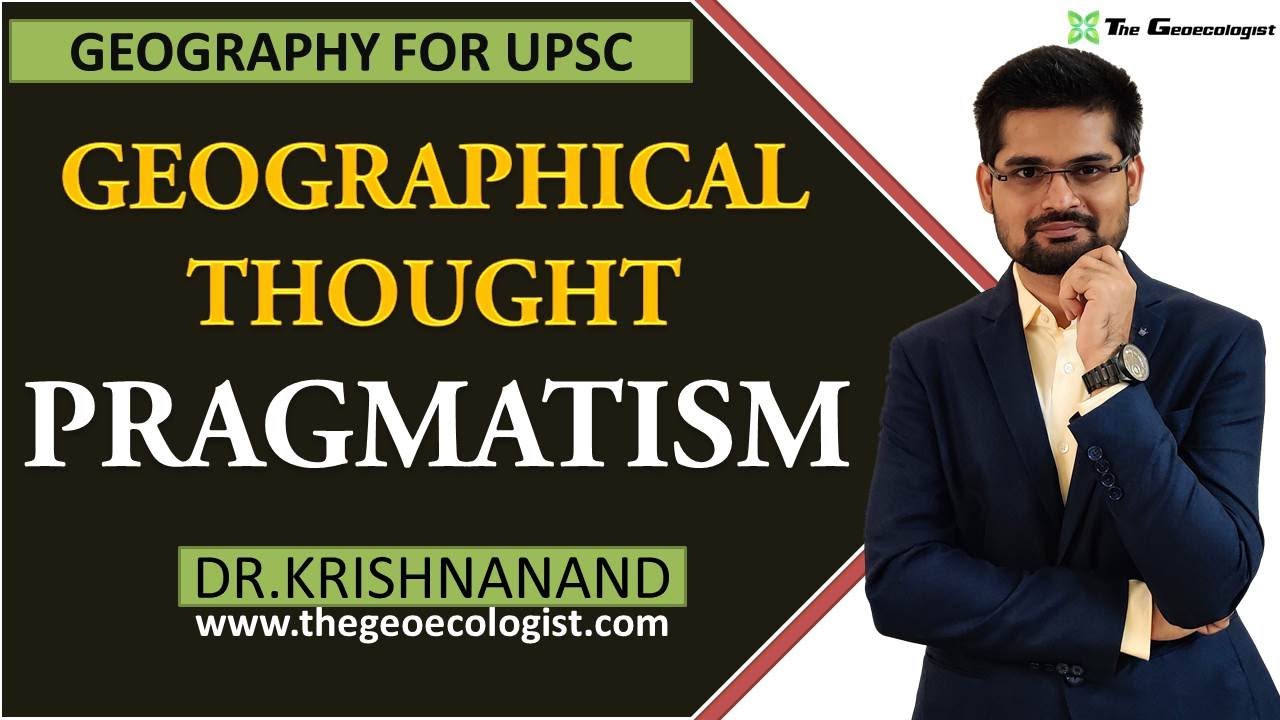 Pragmatism In Geographical Thought | Human Geography | Dr. Krishnanand