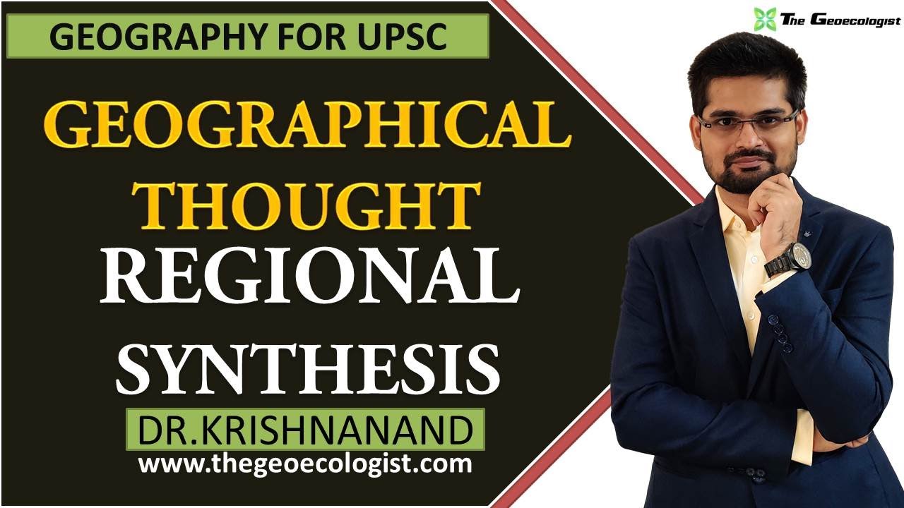 REGIONAL SYNTHESIS IN GEOGRAPHICAL THOUGHT| Human Geography | By Dr. Krishnanand