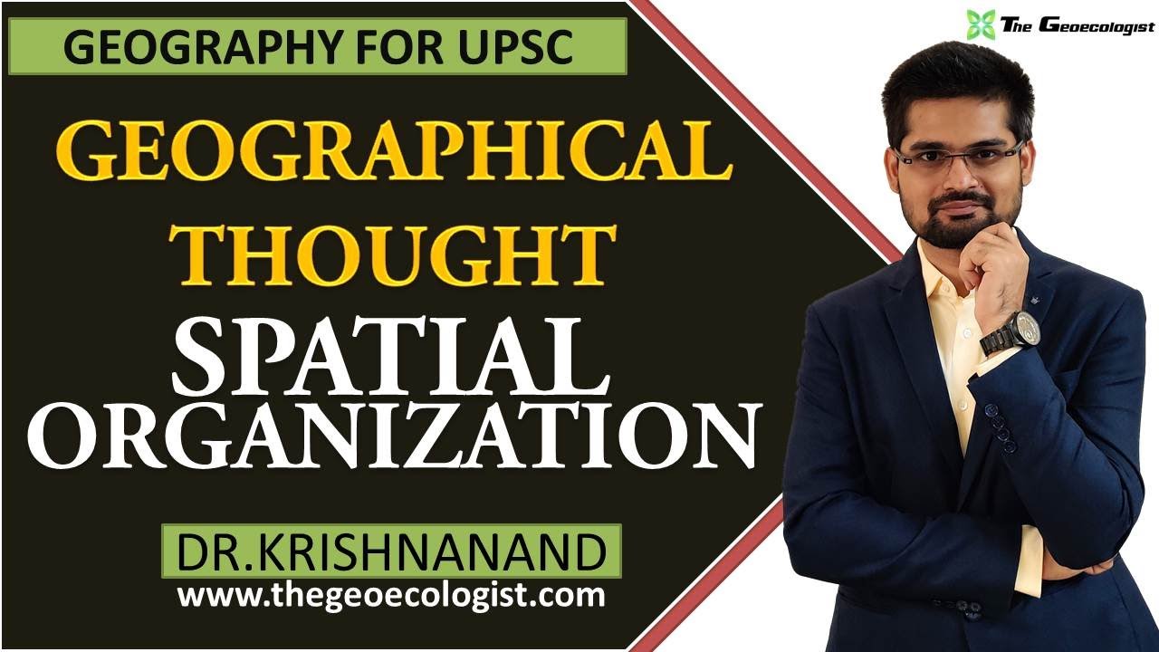 Spatial Organization In Geographical Thought | Human Geography | Dr. Krishnanand