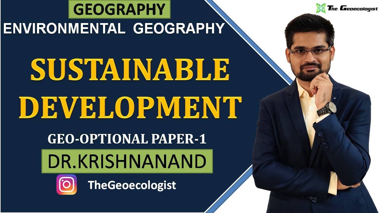 Sustainable Development| Sustainability| SDGs| Environmental Geography |  Dr. Krishnanand
