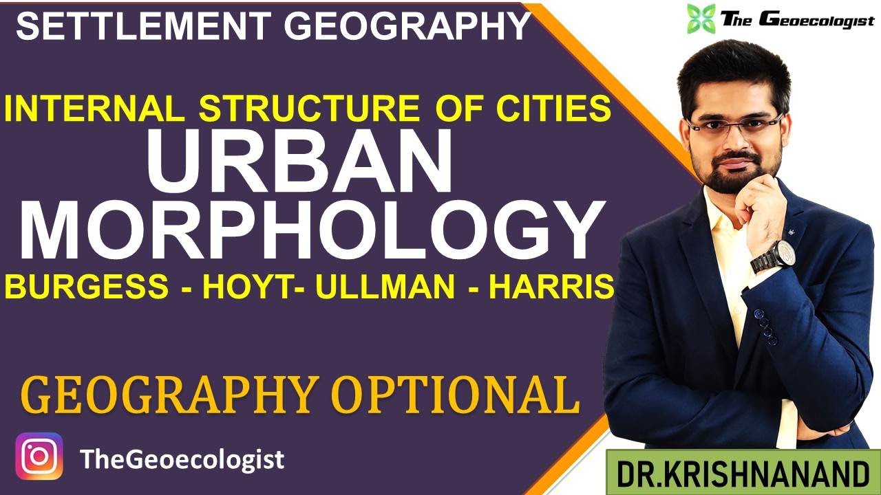 Urban Morphology- Internal Structure of Cities-Burgess-Hoyt-Ullman-Harris- Geoecologist