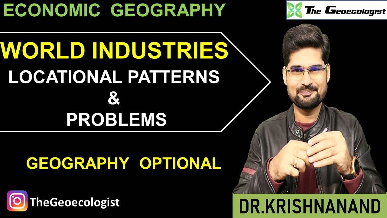 World Industries: Locational Patterns and Problems-Economic Geography- UPSC