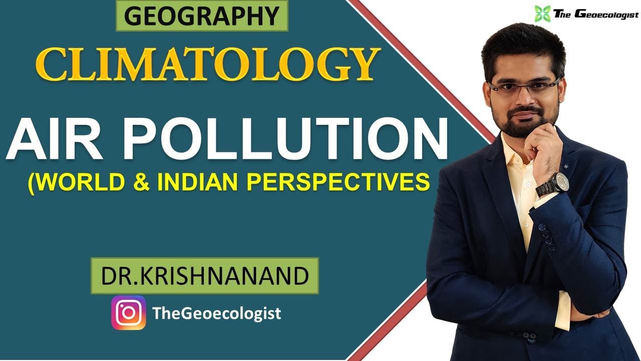 Air Pollution | World and Indian Perspective | Climatology | Dr. Krishnanand