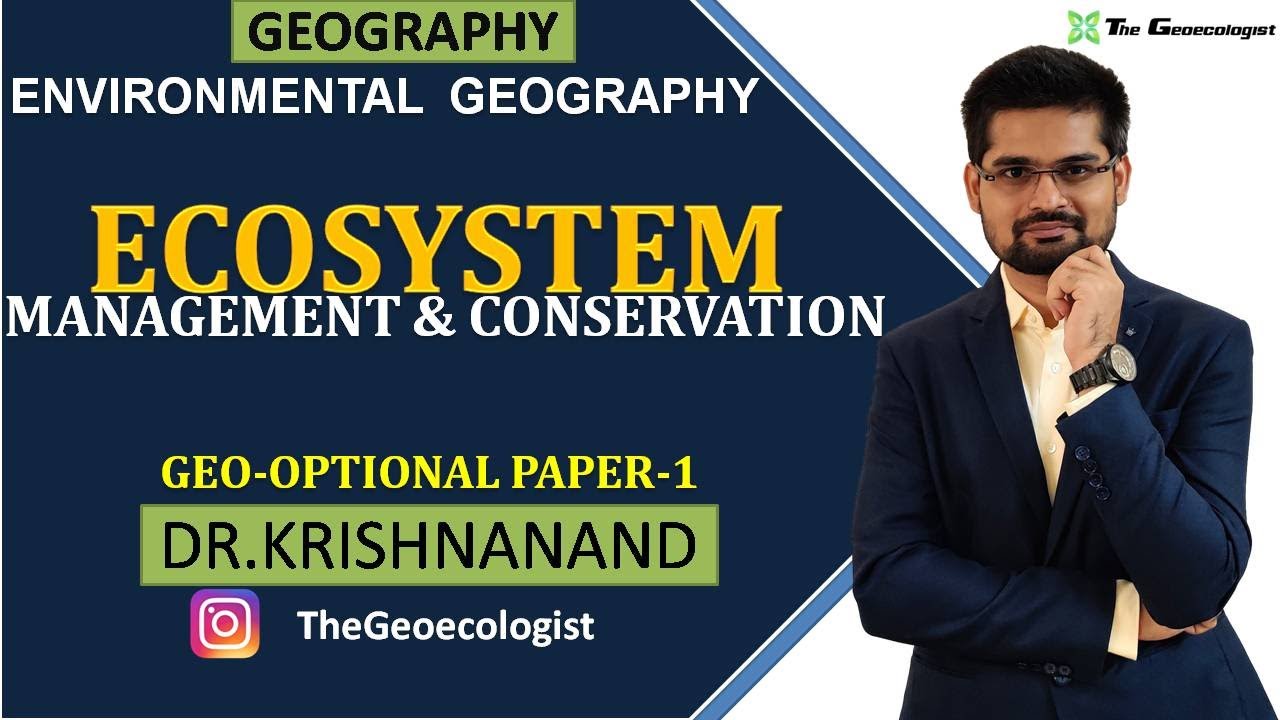 Ecosystem Their Management and Conservation| Environmental Geography |  Dr. Krishnanand