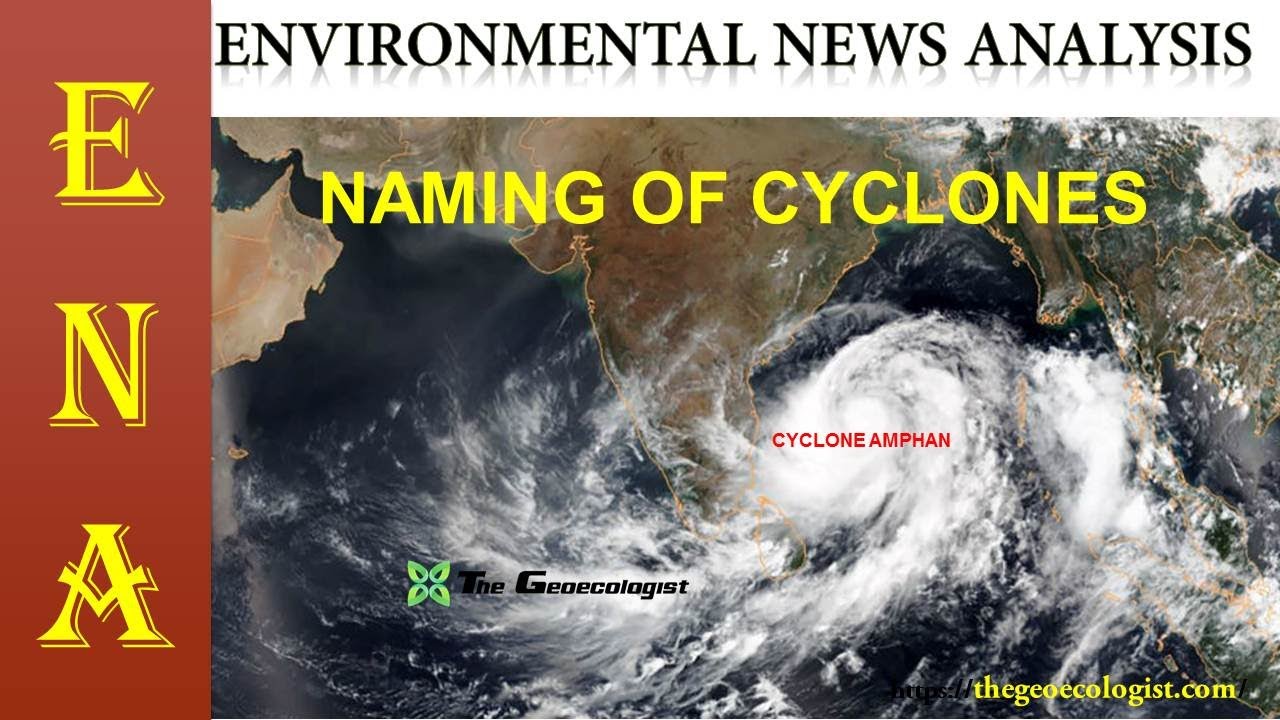 Environmental News Analysis (ENA)-7 | NAMING OF CYCLONES | CYCLONE AMPHAN