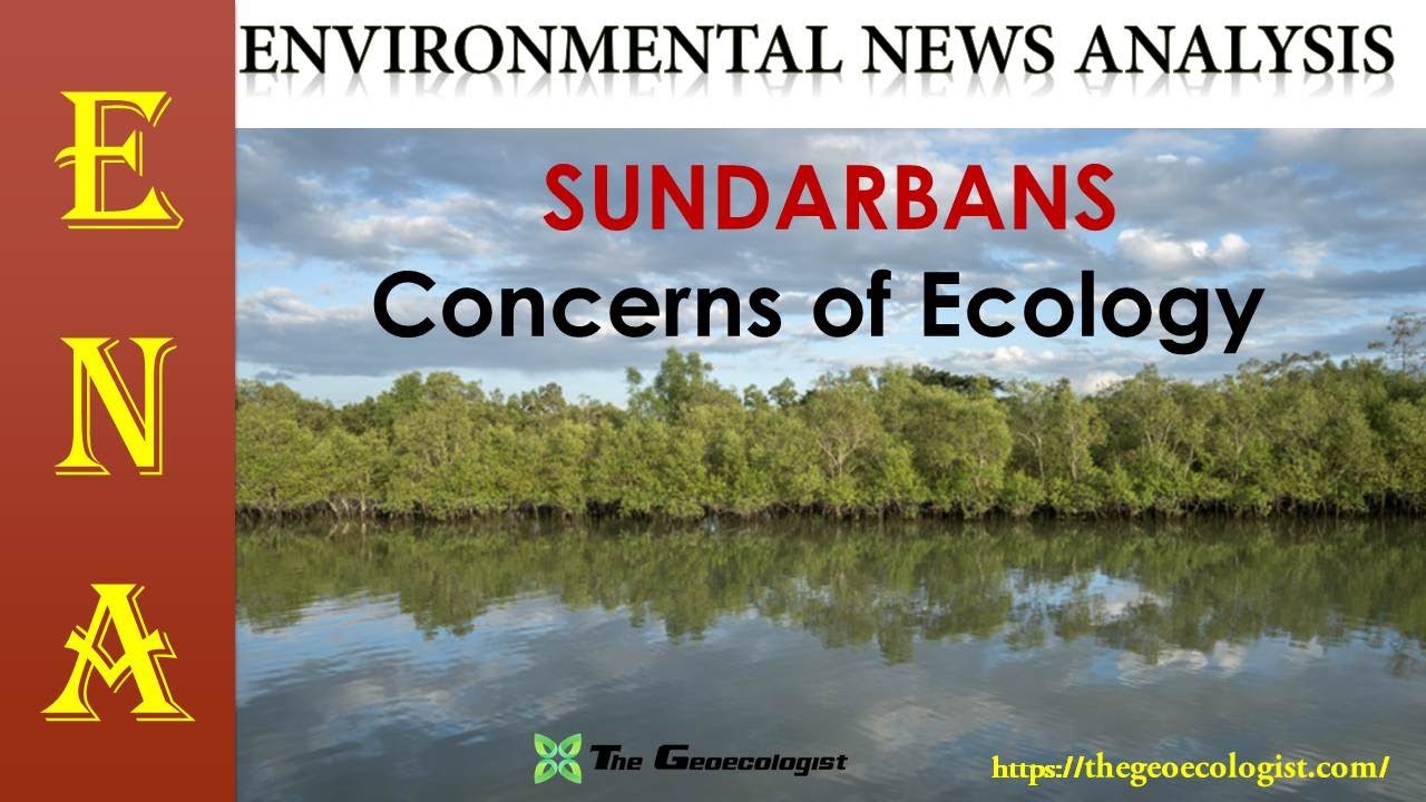 Environmental News Analysis (ENA)-8 |  SUNDARBANS ECOLOGY AT RISK