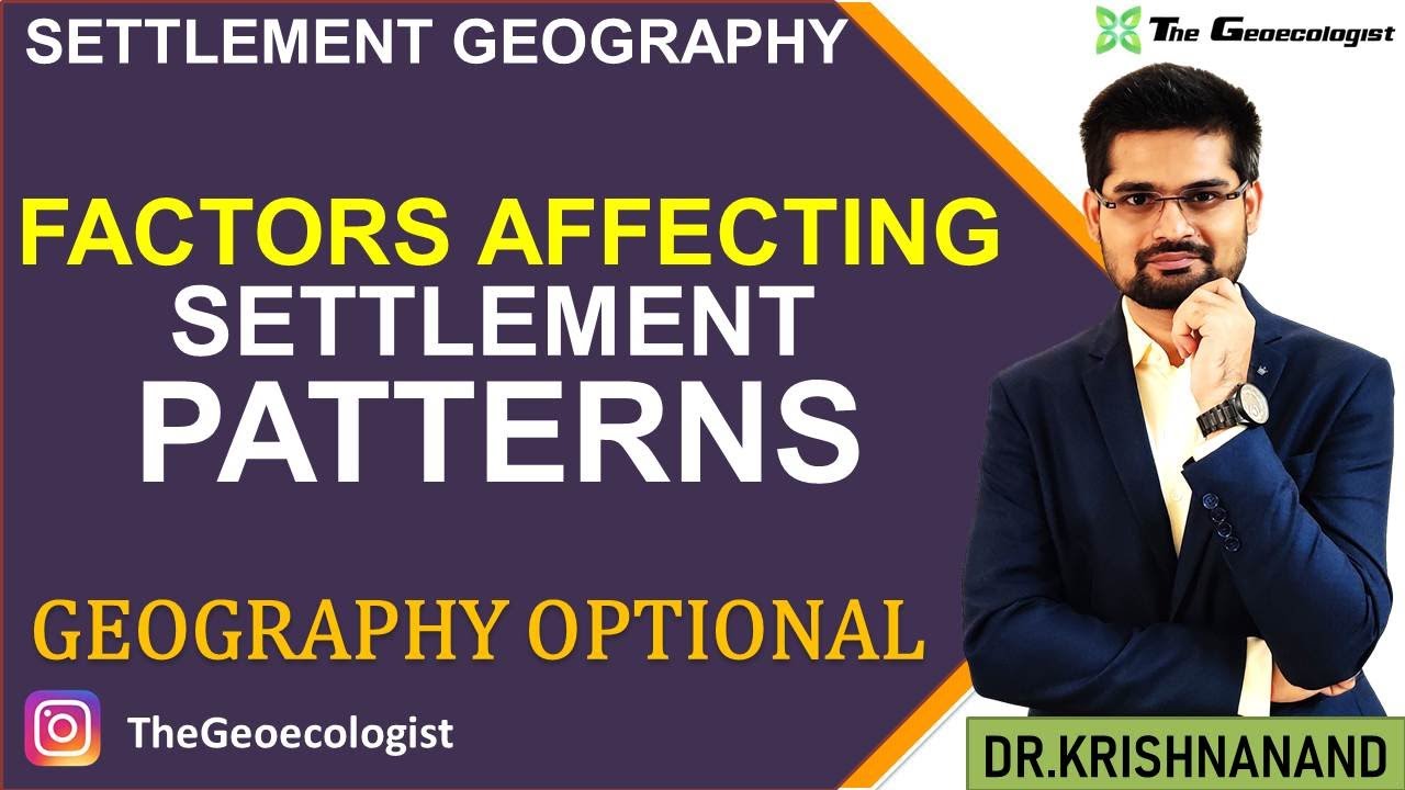 Factors affecting Settlement Patterns- Geoecologist-UPSC