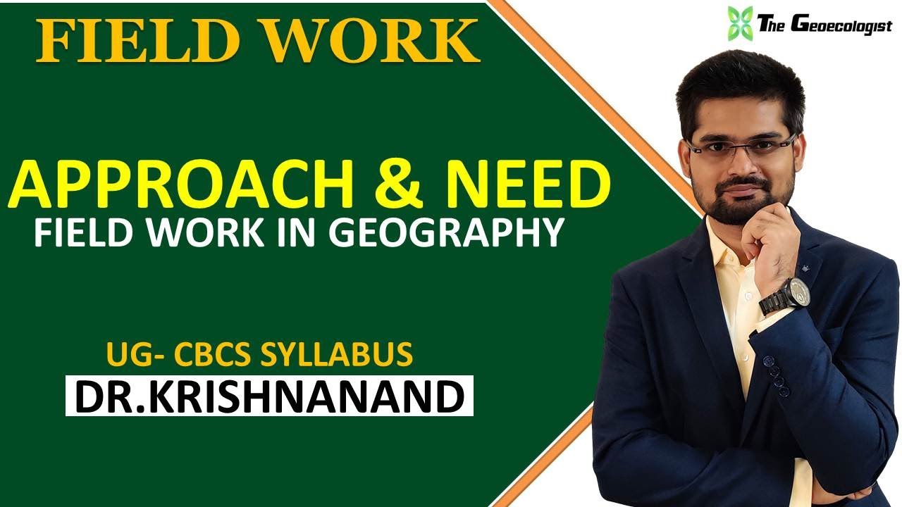 Field Work in Geography| APPROACH AND NEED FOR FIELD WORK | Session :2