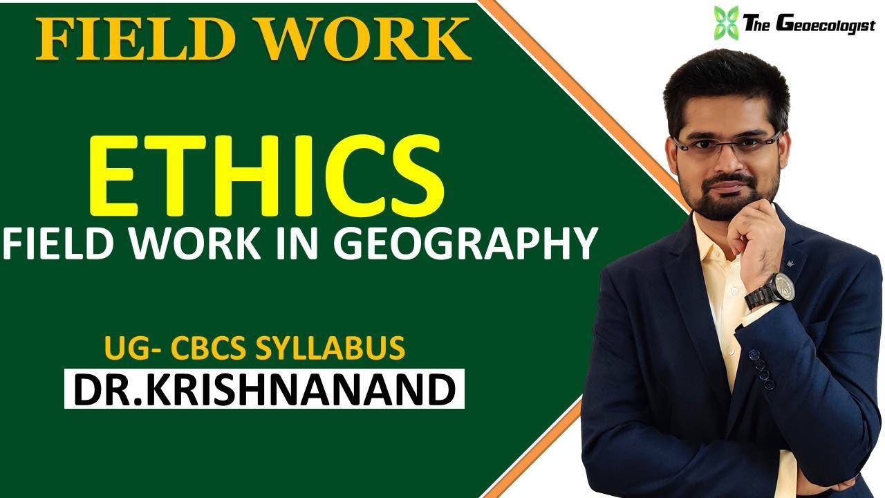 Field Work in Geography| ETHICS OF FIELD WORK |Session: 5