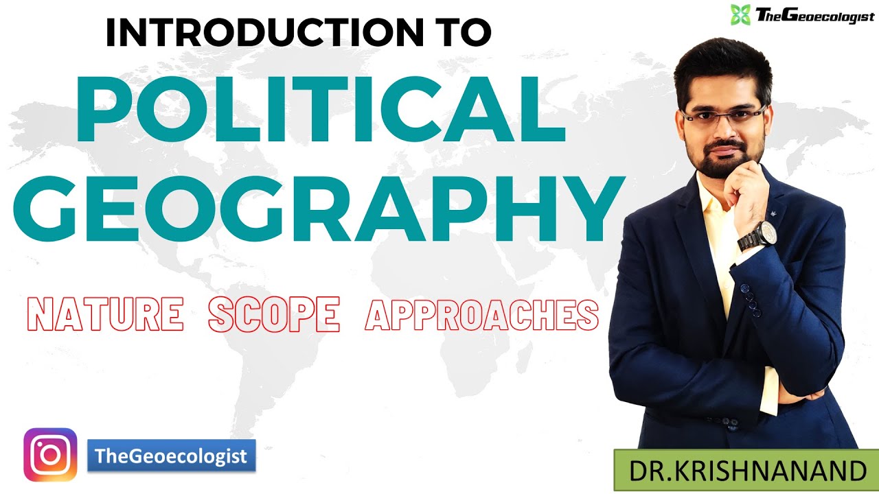Nature and Scope of Political Geography- Geoecologist