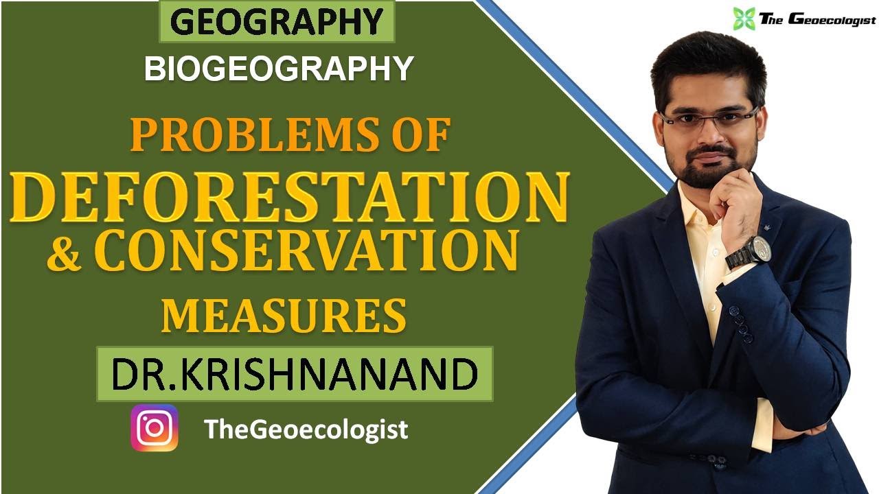 Problems of Deforestation and Conservation Measures| Biogeography | Dr. Krishnanand