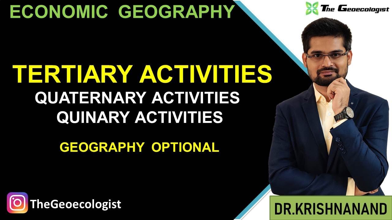 Tertiary Activities -Quaternary & Quinary Activities-Economic Geography-  UPSC