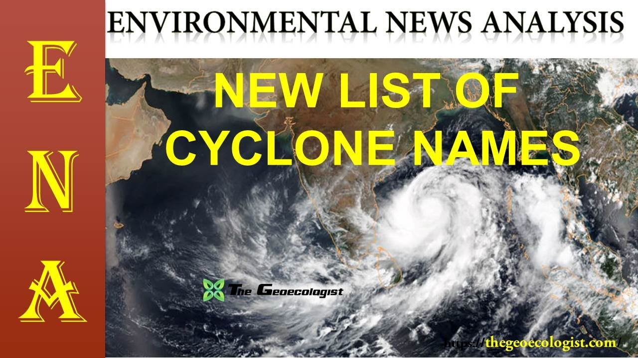 Environmental News Analysis (ENA)15 NEW LIST OF CYCLONE NAMES BY IMD