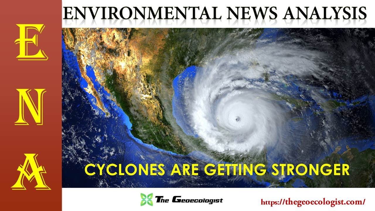 Environmental News Analysis (ENA)-9 | CYCLONES ARE INTENSIFYING AROUND THE WORLD