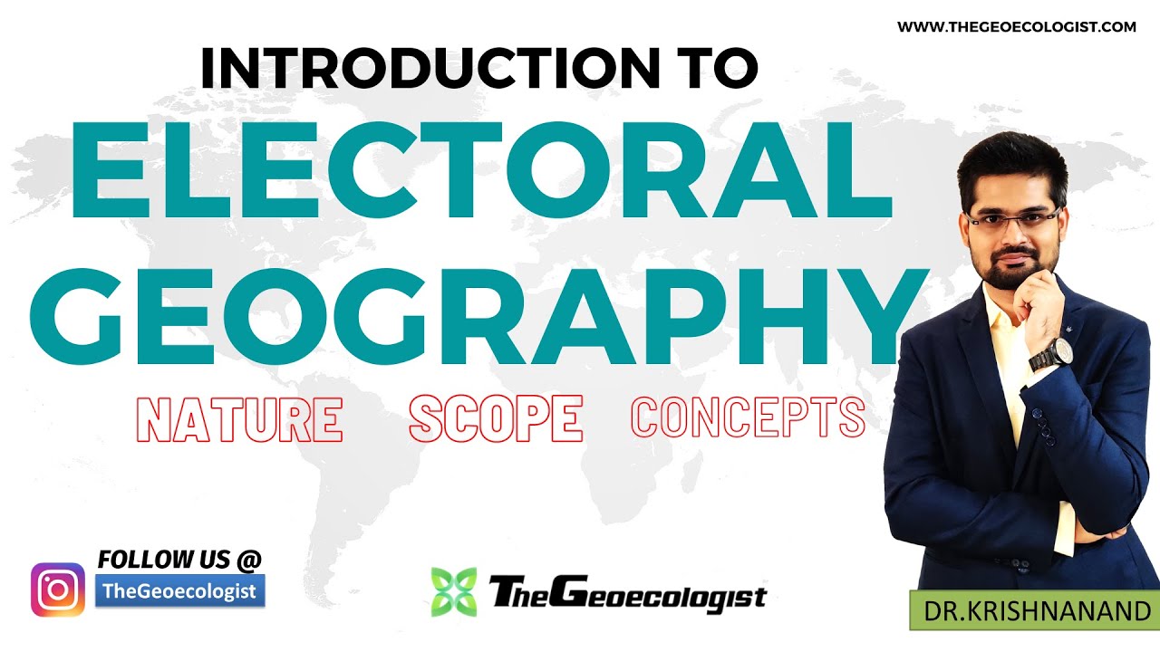 Electoral Geography- Nature, Scope and Concepts-Geoecologist