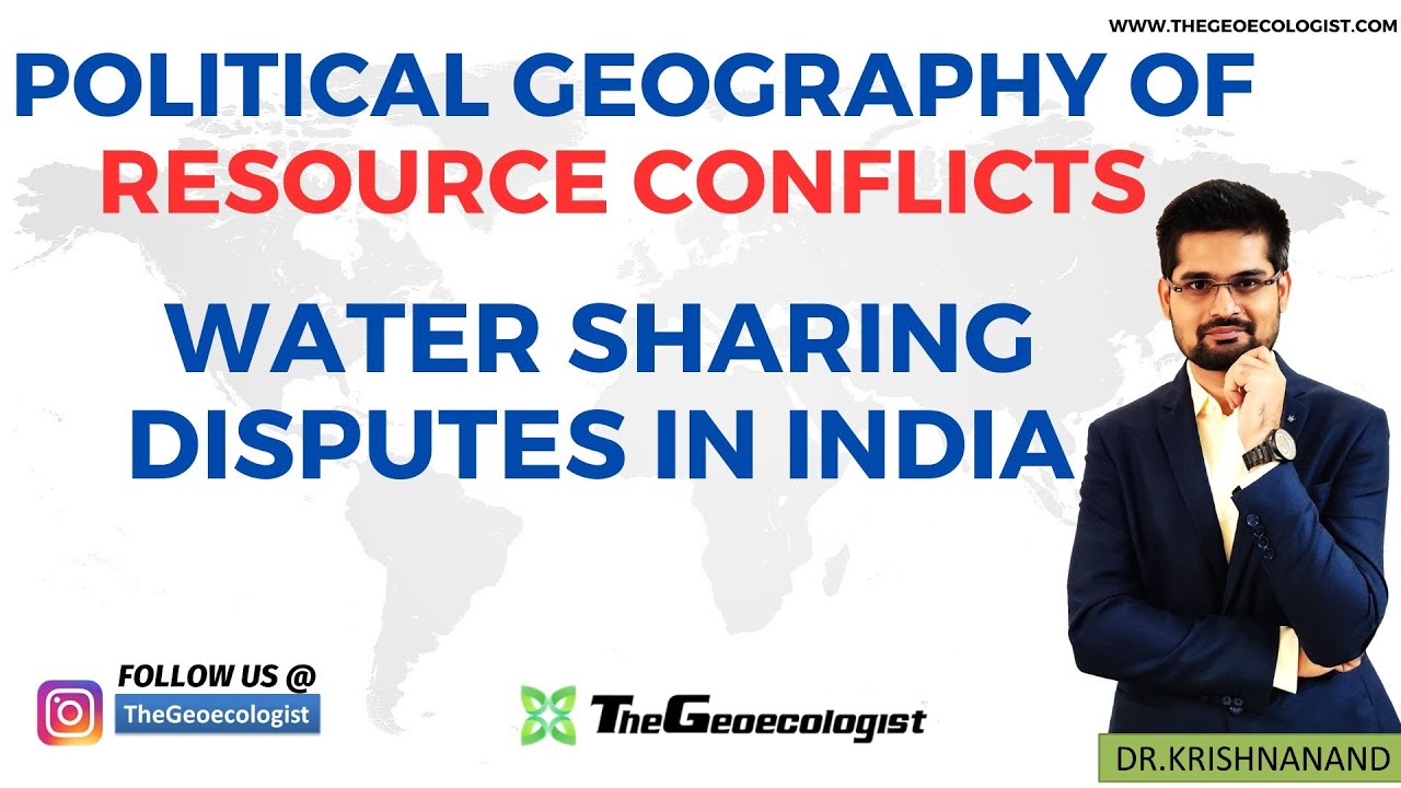 Political Geography of Resource Conflicts-Water Sharing Disputes in India- Geoecologist