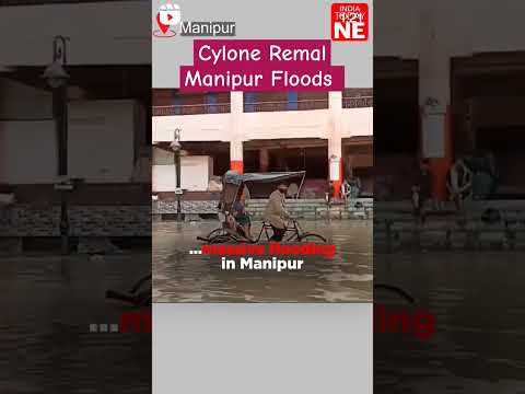 Cyclone Remal- Manipur Floods #cycloneremal #manipur #viral #shorts